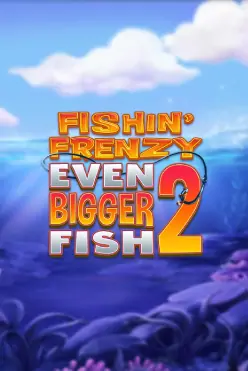 Fishin’ Frenzy Even Bigger Fish 2