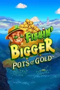 Fishin’ Bigger Pots of Gold